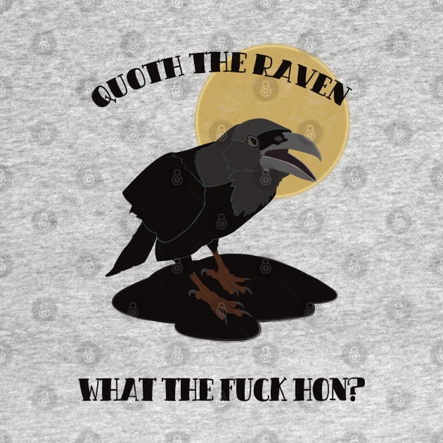 Quoth the Raven "What the fuck hun?" by SunGraphicsLab